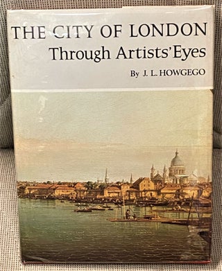 Item #64508 The City of London Through Artists' Eyes. J L. Howgego