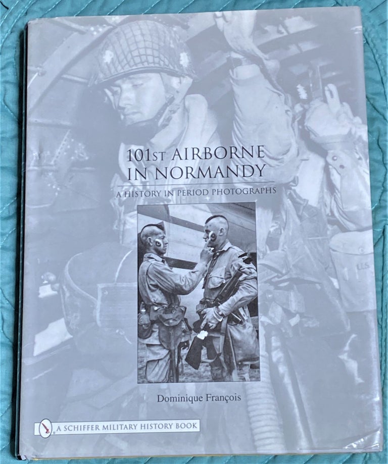 Item #64571 101st Airborne in Normandy, A History in Period Photographs. Dominique Francois.