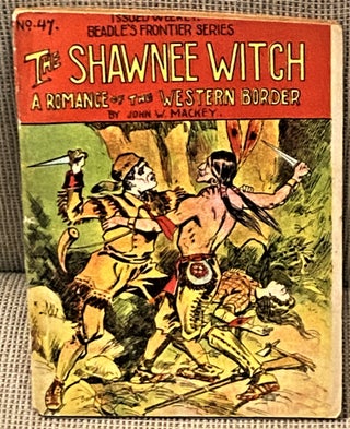 Item #64582 The Shawnee Witch, A Romance of the Western Border. John W. Mackey