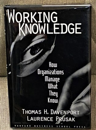 Item #64585 Working Knowledge, How Organizations Manage What They Know. Laurence Prusak Thomas H....