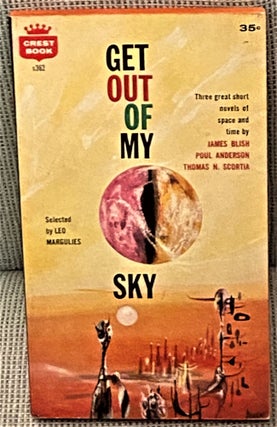Item #64597 Get Out of My Sky. Leo Margulies, Poul Anderson James Blish, Thomas N. Scortia