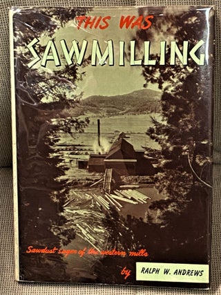 This was Sawmilling. Ralph W. Andrews.