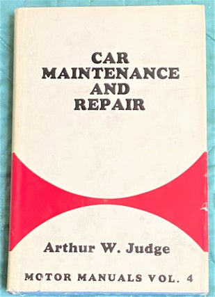 Item #64606 Car Maintenance and Repair, Volume 4. Arthur W. Judge