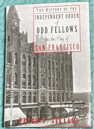 Item #64672 The History of the Independent Order of Odd Fellows in the City of San Francisco....