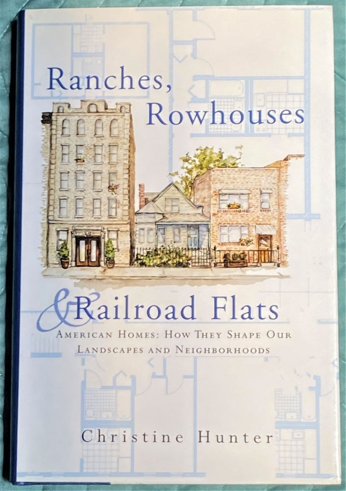 Item #64679 Ranches, Rowhouses & Railroad Flats, American Homes: How They Shape our Landscapes and Neighborhoods. Christine Hunter.