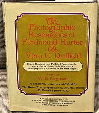 Item #64699 The Photographic Researches of Ferdinand Hurter & Vero C. Driffield. W B. Ferguson,...