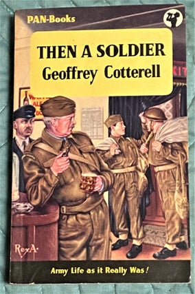 Item #64724 Then a Soldier. Geoffrey Cotterell