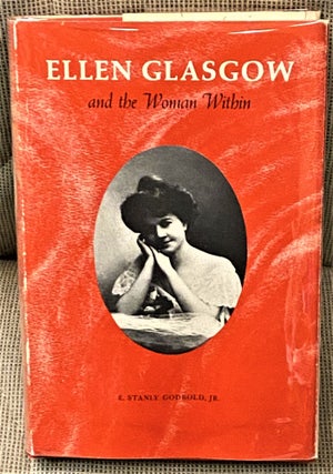 Item #64736 Ellen Glasgow and the Woman Within. E. Stanly Godbold Jr