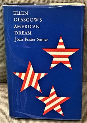 Item #64737 Ellen Glasgow's American Dream. Joan Foster Santas
