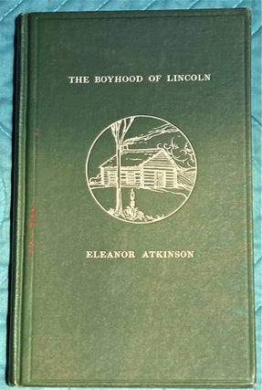 Item #64761 The Boyhood of Lincoln. Eleanor Atkinson
