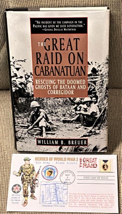 Item #64778 The Great Raid on Cabanatuan, Rescuing the Doomed Ghosts of Bataan and Corregidor....