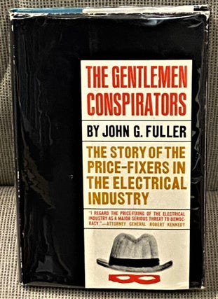 Item #64800 The Gentlemen Conspirators, The Story of the Price-Fixers in the Electrical Industry....