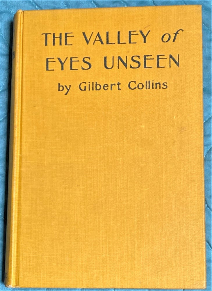 Item #64806 The Valley of Eyes Unseen. Gilbert Collins.