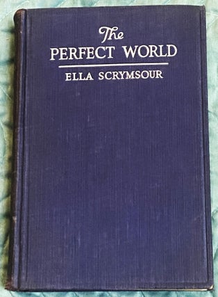 The Perfect World, A Romance of Strange People and Strange Places