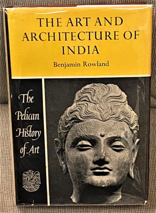 Item #64885 The Art and Architecture of India, Buddhist, Hindu, Jain. Benjamin Rowland