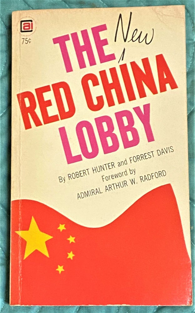 Item #64898 The New Red China Lobby. Forrest Davis Robert Hunter, Admiral Arthur W. Radford, foreword.
