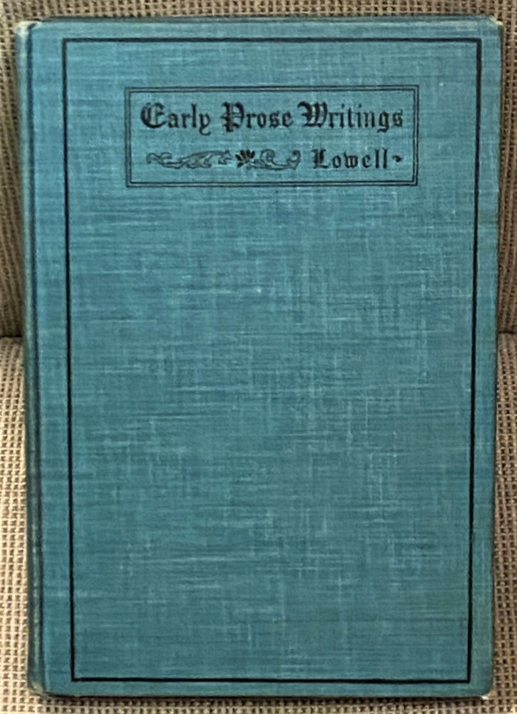 Item #64904 Early Prose Writings of James Russell Lowell. James Russell Lowell.
