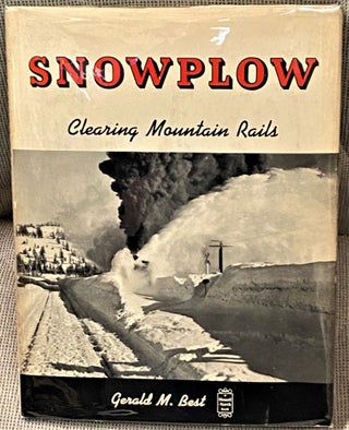 Item #64916 Snowplow, Clearing Mountain Rails. Gerald M. Best