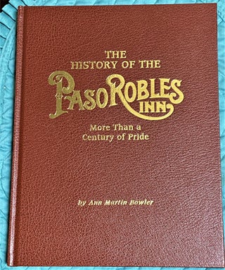 Item #64926 The History of the Paso Robles Inn: More than a Century of Pride. Ann Martin Bowler