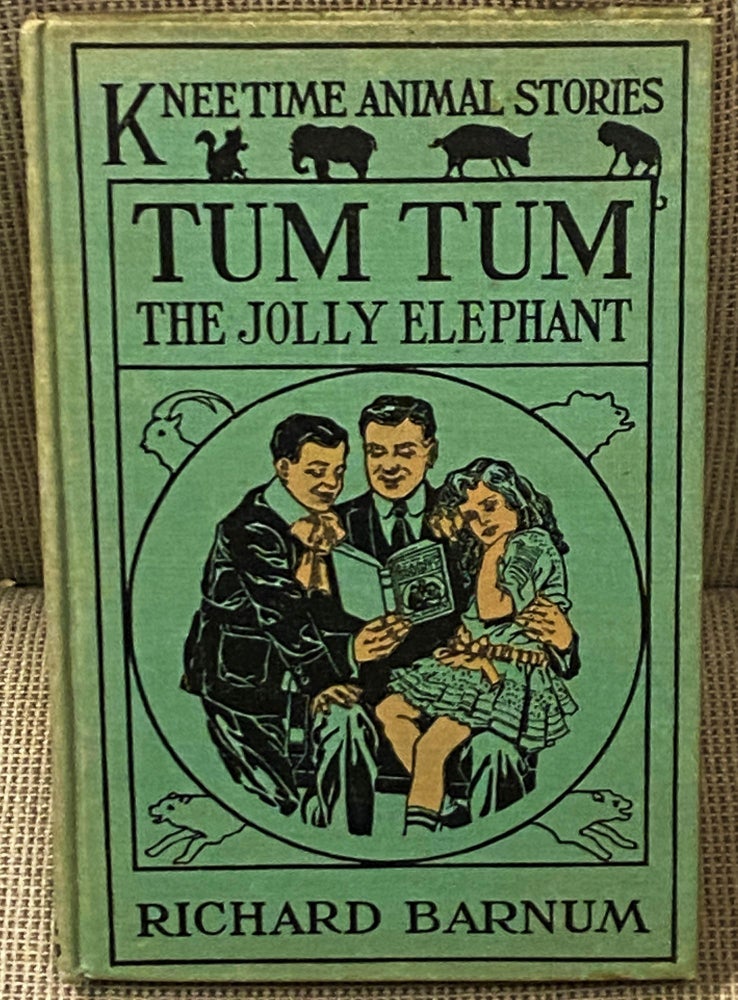 Item #64973 Tum Tum, The Jolly Elephant, His Many Adventures. Richard Barnum.