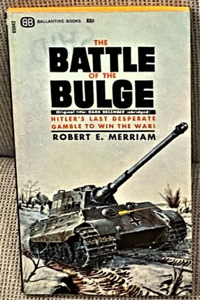 Item #64993 The Battle of the Bulge (Dark December). Robert E. Merriam