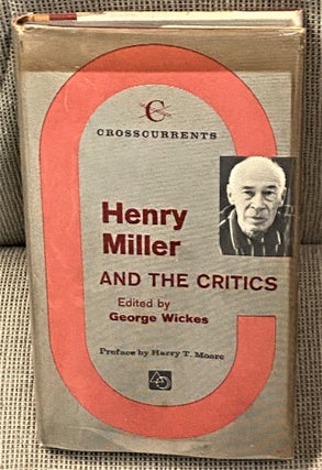 Item #64996 Henry Miller and the Critics. George Wickes, Harry T. Moore, preface