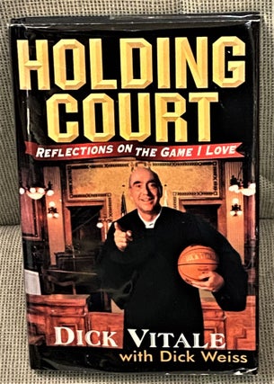 Item #65020 Holding Court, Reflections on the Game I Love. Dick Vitale, Dick Weiss
