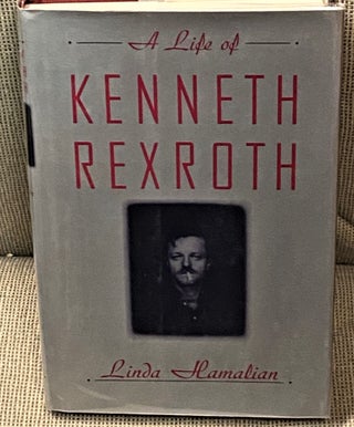 Item #65048 A Life of Kenneth Rexroth. Linda Hamalian
