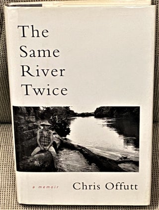Item #65049 The Same River Twice. Chris Offutt