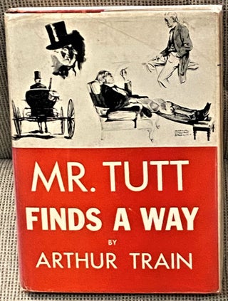 Item #65064 Mr. Tutt Finds a Way. Arthur Train