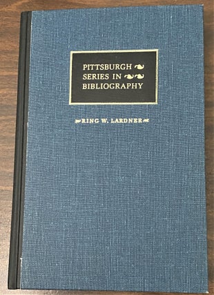 Item #65084 Ring W. Lardner, A Descriptive Bibliography. Matthew J. Bruccoli, Richard Laymon