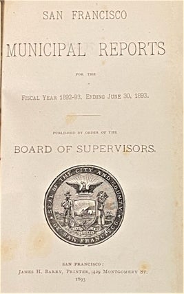 Item #65104 San Francisco Municipal Reports for the Fiscal Year 1892-93, Ending June 30, 1893....