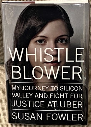 Item #65152 Whistle Blower, My Journey to Silicon Valley and Fight for Justice at Uber. Susan Fowler