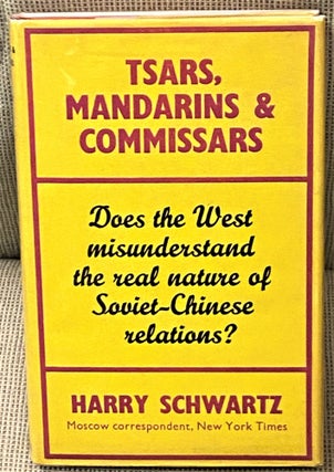 Item #65235 Tsars, Mandarins & Commissars, A History of Chinese-Russian Relations. Harry Schwartz
