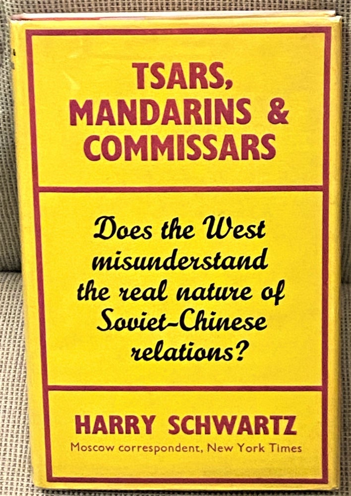 Item #65235 Tsars, Mandarins & Commissars, A History of Chinese-Russian Relations. Harry Schwartz.