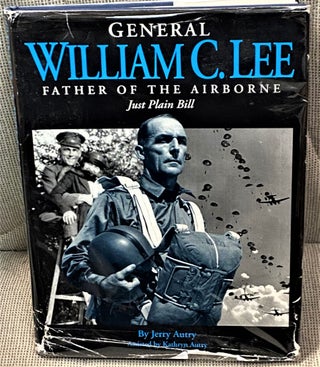 Item #65237 General William C. Lee, Father of the Airborne, Just Plain Bill. Jerry Autry