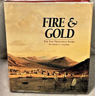 Item #65238 Fire & Gold, The San Francisco Story. Charles A. Fracchia