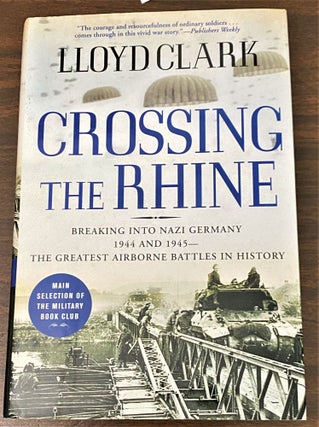 Item #65358 Crossing the Rhine, Breaking into Nazi Germany 1944-1945--The Greatest Airborne...