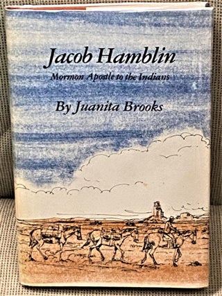 Item #65414 Jacob Hamblin, Mormon Apostle to the Indians. Juanita Brooks
