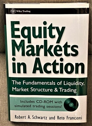 Item #65452 Equity Markets in Action, The Fundamentals of Liquidity, Market Structure & Trading....