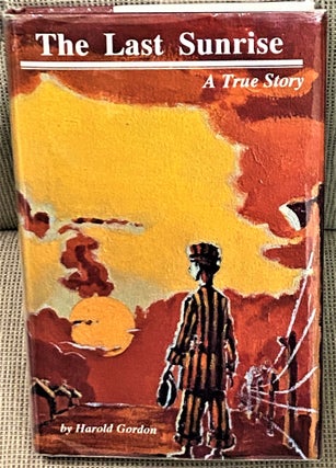 Item #65506 The Last Sunrise, A True Story, Biography of a Ten-Year-Old Boy in Nazi Concentration...