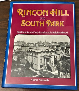 Item #65518 Rincon Hill and South Park, San Francisco's Early Fashionable Neighborhood. Richard...