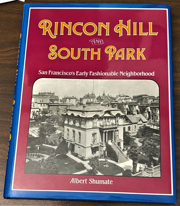 Item #65518 Rincon Hill and South Park, San Francisco's Early Fashionable Neighborhood. Richard Dillon Albert Shumate, foreword.