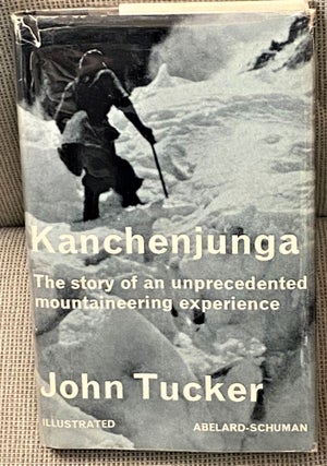 Item #65651 Kanchenjunga, The Story of an Unprecedented Mountaineering Experience. John Tucker