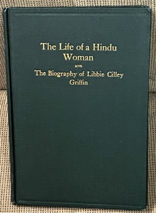 Item #65685 The Life of a Hindu Woman and The Biography of Libbie Gilley Griffin. Rev. Libbie...