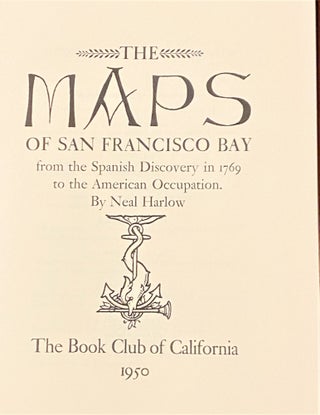 Item #65709 The Maps of San Francisco Bay from the Spanish Discovery in 1769 to the American...