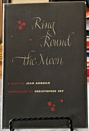 Item #65741 Ring Round the Moon. Christopher Fry Jean Anouilh