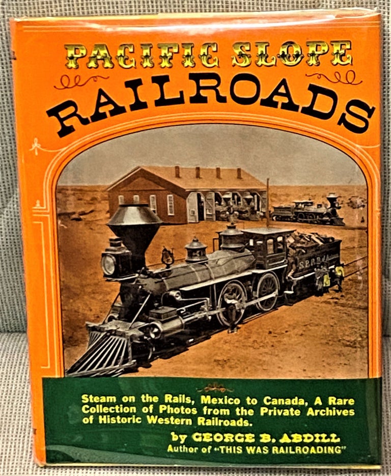 Item #65749 Pacific Slope Railroads, 1854 to 1900. George B. Abdill.