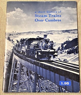 Item #65808 A Short History of Steam Trains Over Cumbres. Gordon Chappell