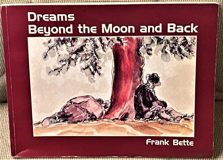 Item #65857 Dreams Beyond the Moon and Back. Frank Bette.